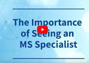 The Importance of Seeing an MS Specialist
